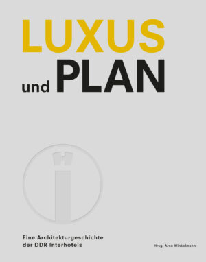 LUXUS UND PLAN. Eine Architekturgeschichte der DDR Interhotels